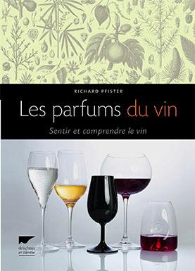 Sentir et comprendre le vin<br><b>Les Parfums du vin de Richard Pfister</b>